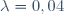 \lambda = 0,04